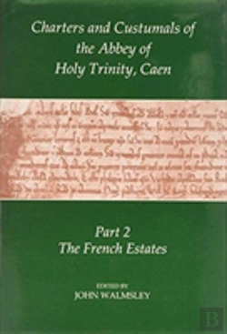 Bertrand.pt - Charters And Custumals Of The Abbey Of Holy Trinity, Caen, Part 2