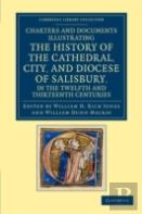 Charters And Documents Illustrating The History Of The Cathedral, City, And Diocese Of Salisbury, In The Twelfth And Thirteenth Centuries
