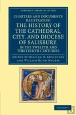 Bertrand.pt - Charters And Documents Illustrating The History Of The Cathedral, City, And Diocese Of Salisbury, In The Twelfth And Thirteenth Centuries