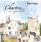 Chartres En Aquarelle : De Pierre, D'Eau Et De Lumiere