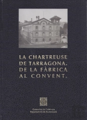 Chartreuse De Tarragona. De La Fàbrica Al Convent/La