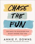 Chase The Fun Â€“ 100 Days To Discover Fun Right Where You Are