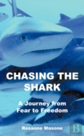 Chasing The Shark: A Journey From Fear T
