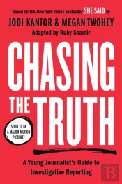 Chasing The Truth: A Young Journalist'S Guide To Investigative Reporting