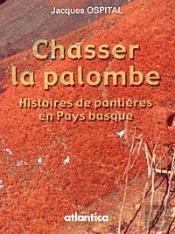 Chasser La Palombe Histoires De Pantieres En Pays Basque