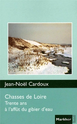 Bertrand.pt - Chasses De Loire ; Trente Ans À L'Affût Du Gibier D'Eau