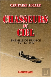 Chasseurs Du Ciel : Bataille De France Mai-Juin 1940