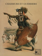 Chasseurs Et Guerriers - [Exposition, Paris, Musee Dapper, 30 Avril-30 Septembre 1998]