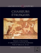 Chasseurs Étrusques : Images Cynégétiques Et Idéologie Du Pouvoir En Étrurie (Viii-Ive Siècle Av. J.-C.)