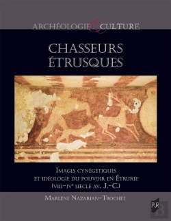 Bertrand.pt - Chasseurs Étrusques : Images Cynégétiques Et Idéologie Du Pouvoir En Étrurie (Viii-Ive Siècle Av. J.-C.)