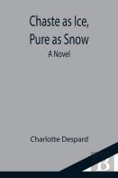 Chaste As Ice, Pure As Snow; A Novel