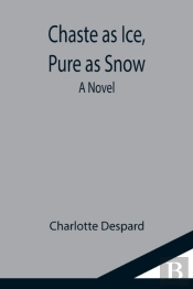 Chaste As Ice, Pure As Snow; A Novel