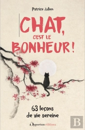 Chat, C'Est Le Bonheur ! 63 Leçons De Vie Sereine