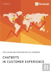 Chatbots In Customer Experience. Application And Opportunities In E-Commerce