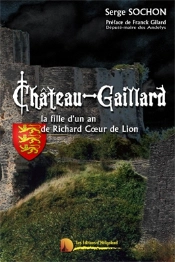 Château-Gaillard ; La Fille D'Un An De Richard Coeur De Lion