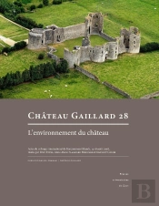 Château Gaillard, N° 28 : Études De Castellologie Médiévale