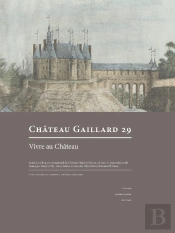 Château Gaillard, N° 29 : Études De Castellologie Médiévale
