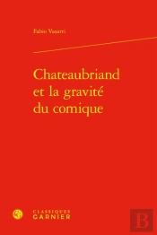 Chateaubriand Et La Gravite Du Comique