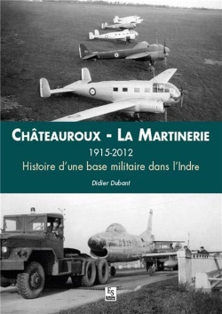 Bertrand.pt - Châteauroux ; La Martinerie 1915-2012 Histoire D'Une Base Militaire Dans L'Indre