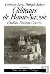 Châteaux De Haute-Savoie ; Chablais, Faucigny, Genevois