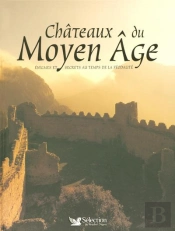 Chateaux Du Moyen Age ; Enigmes Et Secrets Au Temps De La Feodalite