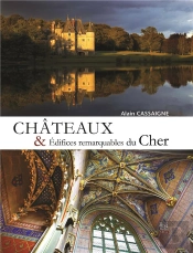 Chateaux Et Edifices Remarquables Du Cher