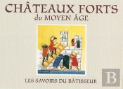 Châteaux Forts Du Moyen Âge ; Les Savoirs Du Bâtisseur