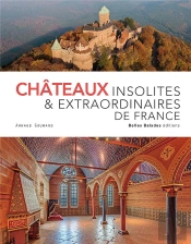 Chateaux Insolites & Extraordinaires De France - Edition Prestige