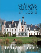 Châteaux, Manoirs Et Logis ; Le Loir-Et-Cher