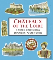 Chateaux Of The Loire: A Three-Dimensional Expanding Pocket Guide