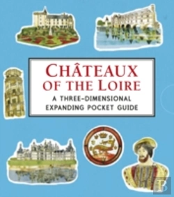 Bertrand.pt - Chateaux Of The Loire: A Three-Dimensional Expanding Pocket Guide