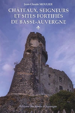Bertrand.pt - Châteaux, Seigneurs Et Sites Fortifiés De Basse-Auvergne T.1