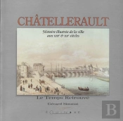 Chatellerault - Histoire Illustree De La Ville Au Xixe & Xxe Siecles