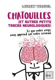 Chatouilles (Et Autres Petits Tracas Neurologiques) ; Ce Que Notre Corps Nous Apprend Sur Notre Cerveau