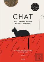 Chats ; De La Déesse Bastet Aux Chats Néo-Pop ; Un Animal À (Re)Découvrir En 40 Notices