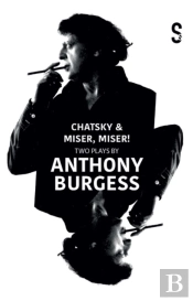 Chatsky & Miser! Miser! Two Plays By Anthony Burgess