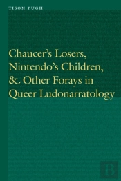 Chaucer'S Losers, Nintendo'S Children, And Other Forays In Queer Ludonarratology