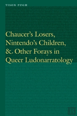 Bertrand.pt - Chaucer'S Losers, Nintendo'S Children, And Other Forays In Queer Ludonarratology