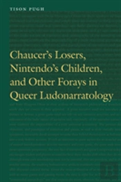 Chaucer'S Losers, Nintendo'S Children, And Other Forays In Queer Ludonarratology
