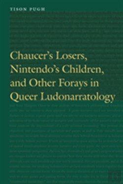 Bertrand.pt - Chaucer'S Losers, Nintendo'S Children, And Other Forays In Queer Ludonarratology