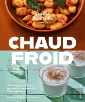 Chaud/Froid : 60 Recettes Pour Faire Grimper Ou Redescendre La Température