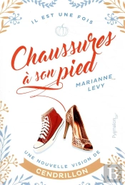 Chaussure A Son Pied - Une Nouvelle Vision De Cendrillon
