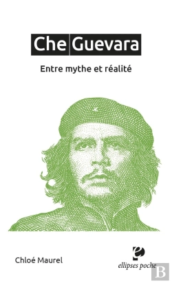 Bertrand.pt - Che Guevara : Entre Mythe Et Réalité