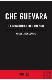 Che Guevara La Gratuidad Del Riesgo