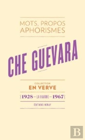 Che Guevara ; Mots, Propos, Aphorismes (1928 - La Havane - 1967)