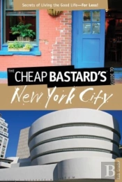 Cheap Bastard'S(R) Guide To New York City