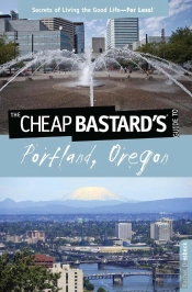 Cheap Bastard'S(R) Guide To Portland, Oregon