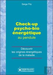 Check-Up Psycho-Bio Énergétique Au Pendule ; Découvrir Les Origines Énergétiques De La Maladie