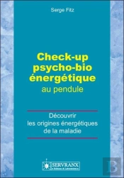 Check-Up Psycho-Bio Énergétique Au Pendule ; Découvrir Les Origines Énergétiques De La Maladie