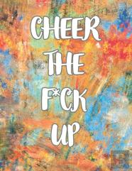 Cheer The F*Ck Up